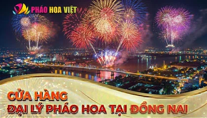 Danh sách cửa hàng đại lý pháo hoa Z121 tại Đồng Nai 2026