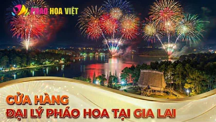 Danh Sách 6 Điểm Bán Pháo Hoa Z121 Tại Gia Lai Mới Nhất