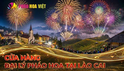 8 Đại lý pháo hoa Z121 Bộ Quốc Phòng tại Lào Cai mới nhất 2026