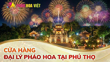 Danh sách 89 cửa hàng đại lý pháo hoa Z121 tại Phú Thọ 2026