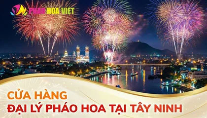Danh sách 5 đại lý pháo hoa Bộ Quốc Phòng tại Tây Ninh 2026