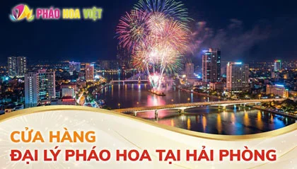 Danh sách cửa hàng đại lý pháo hoa Z121 tại Hải Phòng