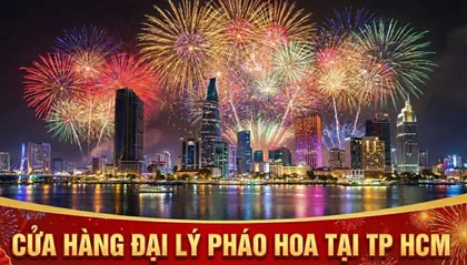 Danh sách cửa hàng đại lý pháo hoa tại TP Hồ Chí Minh