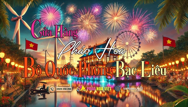 Bán pháo hoa bộ quốc phòng tại Bạc Liêu: Thăng hoa cảm xúc lễ hội