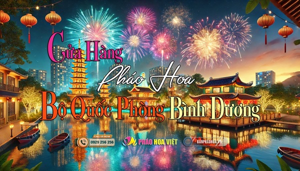 Bán pháo hoa tại Bình Dương – Giá tốt nhất, chính hãng từ Bộ Quốc Phòng