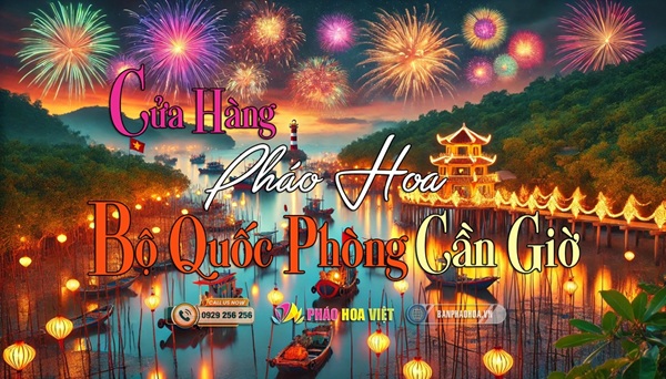 Bán pháo hoa quốc phòng tại Huyện Cần Giờ: Chính hãng, an toàn, giá tốt