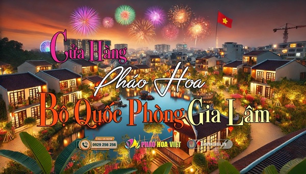 Bán Pháo Hoa Quốc Phòng Tại Gia Lâm – Ánh Sáng Rực Rỡ Vùng Ven Đô