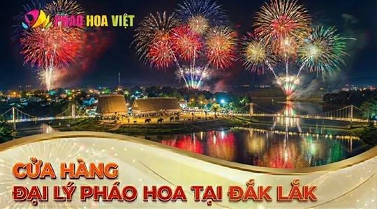 Đại lý pháo hoa tại Đắk Lắk mới nhất- chính hãng pháo quốc phòng
