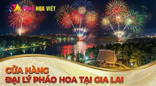 Đại lý pháo hoa tại Gia Lai- Chính hãng Bộ Quốc Phòng
