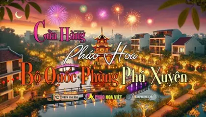 Điểm Cung Cấp Pháo Hoa Chính Hãng Z121 Khu Vực Huyện Phú Xuyên