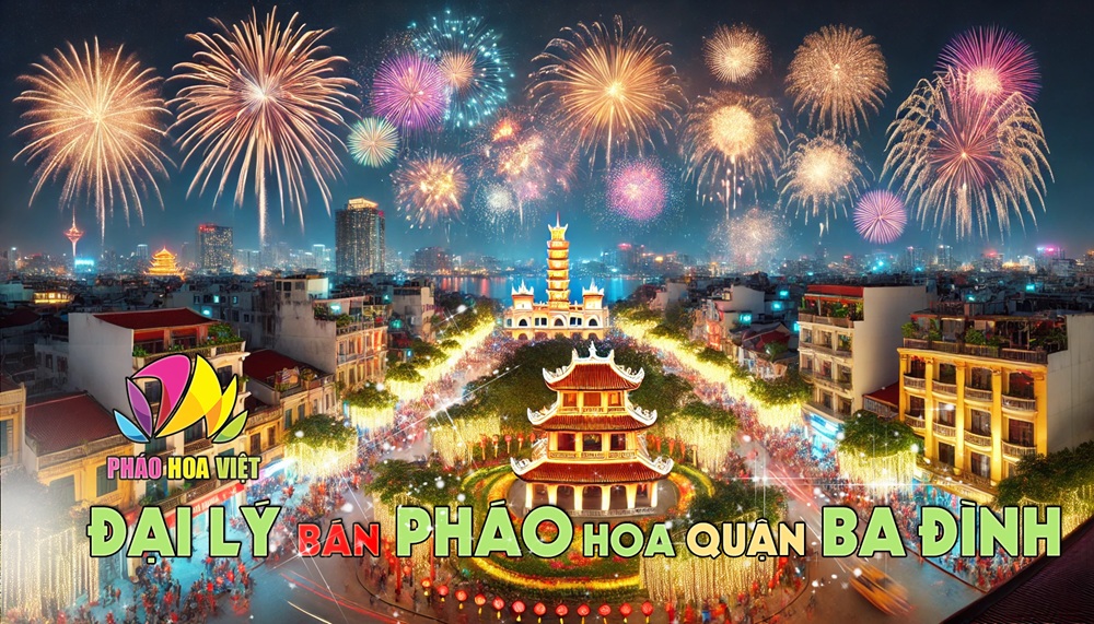 Bán Pháo Hoa Quốc Phòng Quận Ba Đình - Rực Rỡ Ánh Sáng Thủ Đô