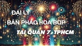 Đại Lý Bán Pháo Hoa Quận 7 TP.HCM – An Toàn và Uy Tín