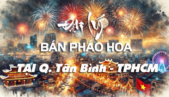 Bán pháo hoa quận Tân Bình – An toàn, chính hãng từ Bộ Quốc Phòng