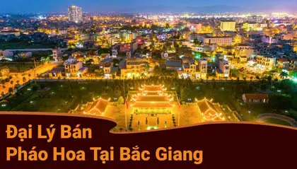 Danh sách đại lý pháo hoa tại Bắc Giang được BQP ủy quyền