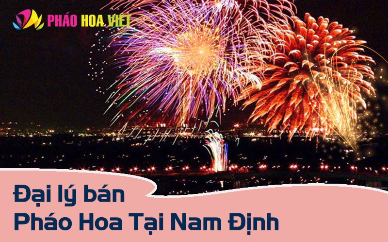 Điểm danh các đại lý pháo hoa tại Nam Định chất lượng nhất