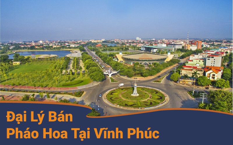 Những đại lý pháo hoa tại Vĩnh Phúc được Bộ Quốc Phòng cấp phép