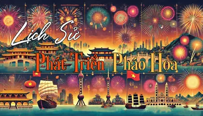 Tìm Hiểu Lịch Sử Phát Triển Pháo Hoa Từ Trung Hoa Đến Việt Nam
