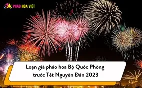 Loạn giá pháo hoa Bộ Quốc Phòng trước Tết Nguyên Đán 2024