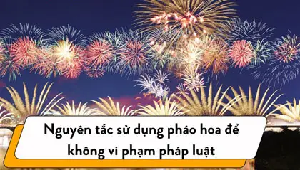6 nguyên tắc sử dụng pháo hoa để không vi phạm pháp luật