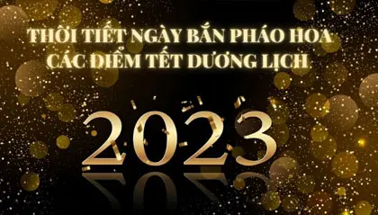 Thời tiết ngày bắn pháo hoa các điểm Tết Dương lịch 2023