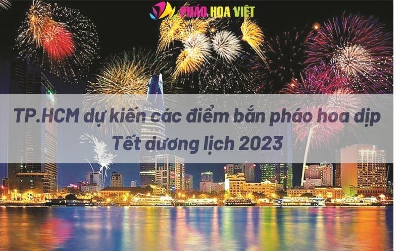 TP.HCM dự kiến các điểm bắn pháo hoa dịp Tết dương lịch 2023