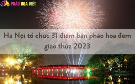 Hà Nội tổ chức bắn pháo hoa tại 31 điểm dịp Tết 2023