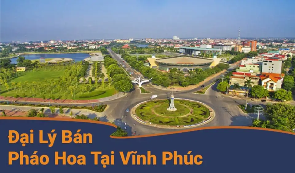 Đại Lý Pháo Hoa Z121 Tại Vĩnh Phúc - Xem Danh Sách Điểm Bán Tỉnh Phú Thọ (Mới)