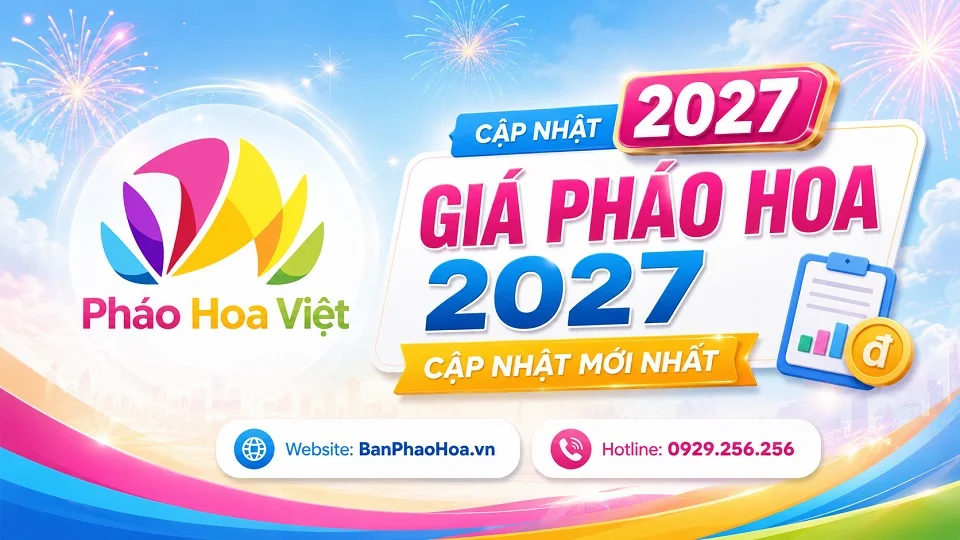 Giá pháo hoa 2027 cần được cập nhật theo thời điểm mua thực tế