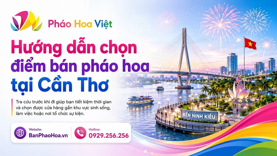 Hướng dẫn chọn điểm bán pháo hoa tại Cần Thơ trước khi đến cửa hàng