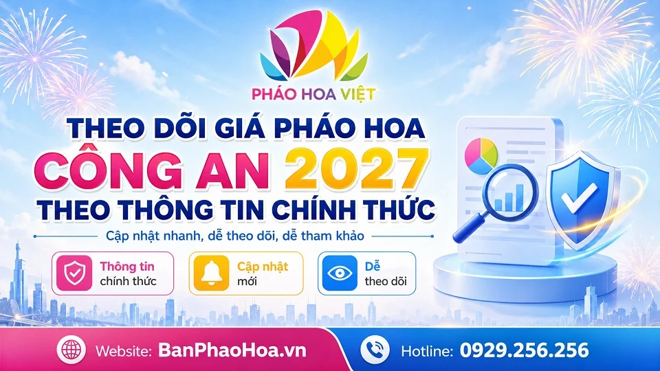 Theo dõi giá pháo hoa Công An 2027 theo thông tin chính thức