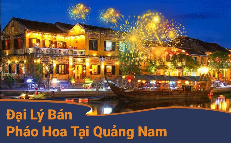 Đại lý pháo hoa tại Quảng Nam