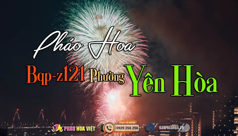 Điểm bán pháo hoa Bộ Quốc Phòng phường Yên Hòa chính hãng Z121