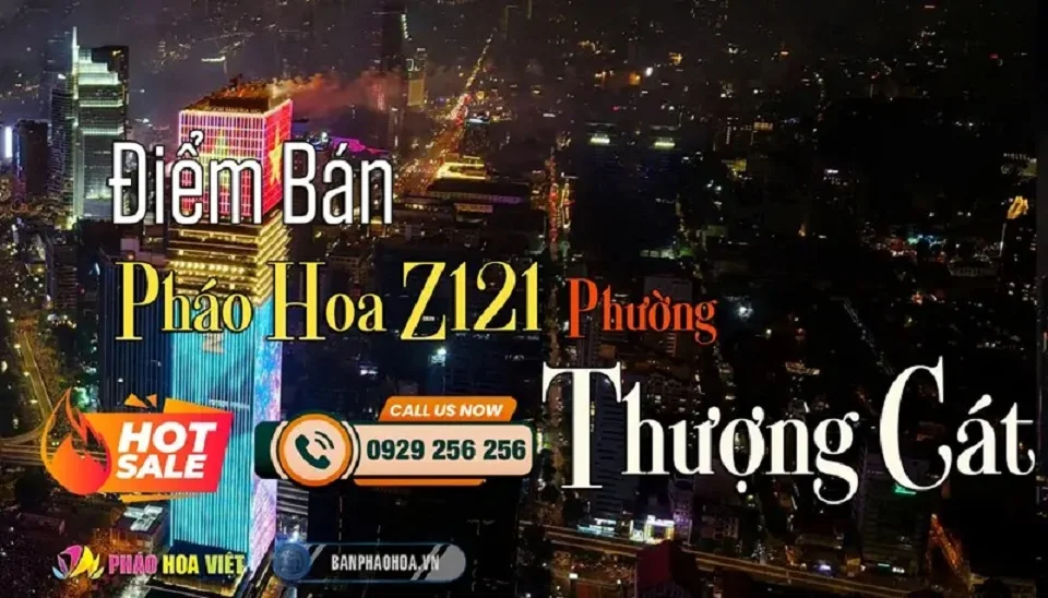 Điểm hỗ trợ đặt mua pháo hoa Z121 tại phường Thượng Cát, Hà Nội