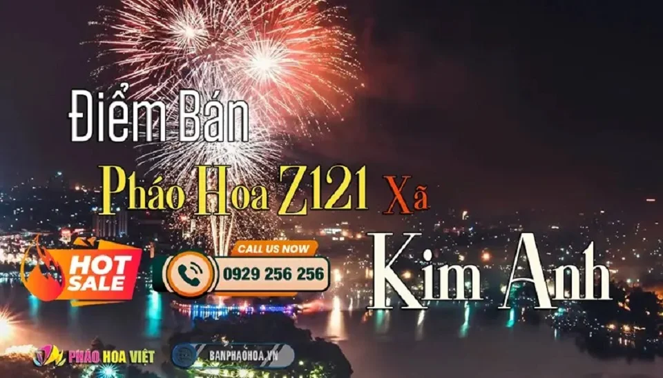 Thông tin đăng ký và tư vấn pháo hoa dân dụng Z121 tại xã Kim Anh, Hà Nội