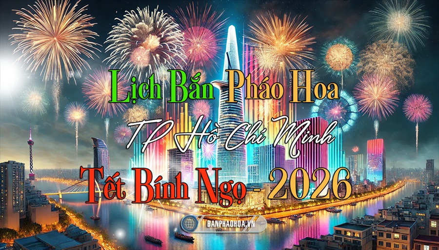 Lịch bắn pháo hoa tết 2026 tại TP Hồ Chí Minh Lịch bắn pháo hoa tết 2026 tại TP Hồ Chí Minh