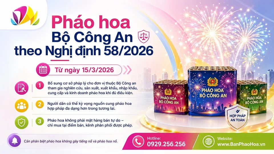 Pháo hoa Bộ Công An theo Nghị định 58/2026 và quy định mới về sản xuất kinh doanh pháo hoa