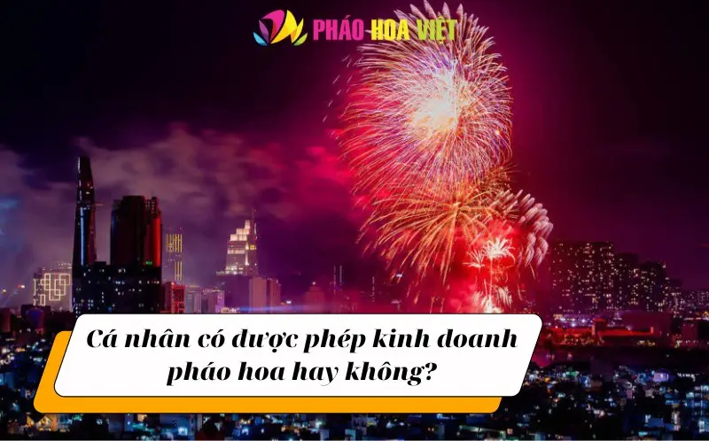 Các cá nhân có được phép kinh doanh pháo hoa không?