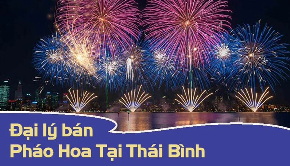 Đại lý pháo hoa Z121 tại Thái Bình, nay tra cứu theo danh sách điểm bán Hưng Yên
